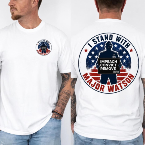 I Stand With Major Watson T-Shirt, Impeach Convict Remove Shirt